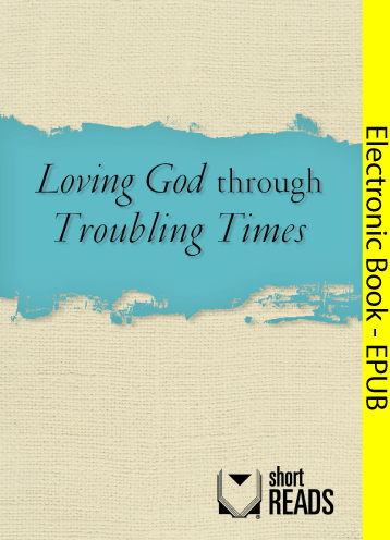 Loving God through Troubling Times