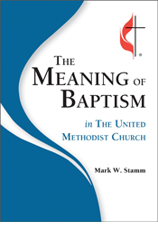 The Meaning of Baptism in the United Methodist Church