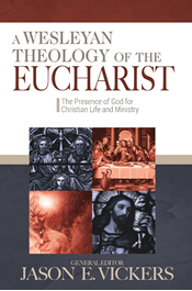 A Wesleyan Theology of the Eucharist