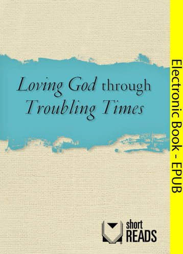 Loving God through Troubling Times